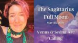 Enter this Cosmic Symphony ~ Venus, Sedna & the Sagittarius Full Moon, May 23, 2024 ~ Astrology