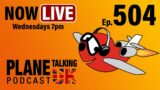 Episode 504 – LIVE Recording Wed, 29th May  7pm UK time | Plane Talking UK | Aviation Podcast