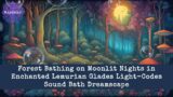 Forest Bathing on Moonlit Nights Lemurian Light-Codes 5D Sound Bath Dreamscape for Sleep & Healing