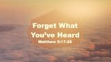 Forget What You've Heard – Matthew 5:17-26