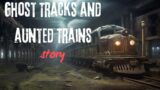 Ghost Tracks and Haunted Trains | Ghost Stories