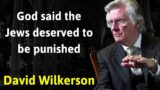 God said the Jews deserved to be punished – David Wilkerson