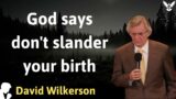 God says don't slander your birth – David Wilkerson