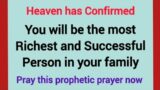 Heaven has confirmed, You will be the most Richest and Successful Person in your family