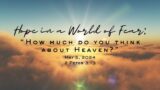 Hope in a World of Fear: The New Heavens and New Earth (Part1) : How much do i think about Heaven?