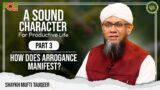 How Does Arrogance Manifest | A Sound Character for Productive Life by Shaykh Mufti Tauqeer | Part 3