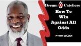 How To Win Against All Odds -Myron Golden, Ph.D.