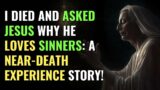 I Died and Asked Jesus Why He Loves Sinners: A Near-Death Experience Story! | Awakening