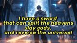 I have a sword that can split the heavens, slay gods, and reverse the universe!