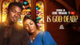 Is God Dead? | New Movie (Nollywood Movies 2024) – Ebube Nwaguru, Stanley Ekwelike, Akin Adetifa