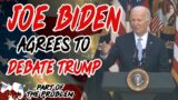 Joe Biden Agrees To Debate Trump | Part Of The Problem 1125