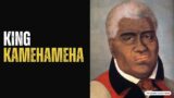 King Kamehameha: Warrior King of the Pacific