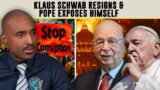 Klaus Schwab Resigns & Pope Francis Exposes Himself, Promotes Abominations. The System Is Corrupt