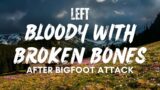 Left Bloody With Broken Bones After BIGFOOT Confrontation  | BIGFOOT ENCOUNTERS PODCAST