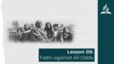 Lesson 05 – Faith Against All Odds | BIBLESTUDY