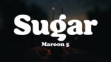 Maroon 5 – Sugar (Lyrics)
