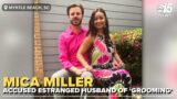 Mica Miller accused estranged husband of 'grooming' her at church