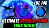 My New Level 140 Hyper Offense Tank Build Is UNKILLABLE!