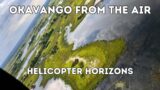 Okavango Scenic Helicopter Flight | Helicopter Horizons, Maun Episode 6 BEST OF BOTSWANA #botswana