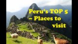 Peru's Top 5 Breathtaking Holiday Destinations