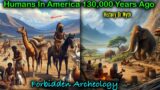 Pt. 18 – History or Myth // Humans In America Older Than Thought / 130,000 Years Ago In California
