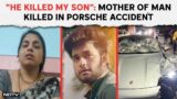 Pune Accident | "He Killed My Son": Teary-Eyed Mother Of Man Killed In Porsche Accident