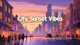 Relaxing Lofi Beats | City Sunset Vibes
