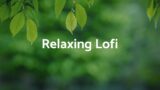 Relaxing Lofi – Soft Lofi Mix [lofi hip hop/chill beats]