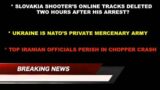 SLOVAKIA SHOOTERS ONLINE TRACKS DISAPPEAR – UKRAINE NATO'S MERCENARY ARMY – IRANIAN OFFICIALS PERISH