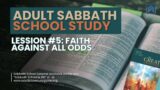 Sabbath School 5-04-24 – Faith Against All Odds
