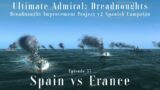 Spain vs France – Episode 33 – Dreadnought Improvement Project v2 Spanish Campaign