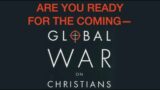 TROUBLE AHEAD–ARE YOU READY FOR THE COMING GLOBAL WAR ON CHRISTIANS AS DESCRIBED BY JESUS?