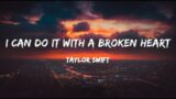Taylor Swift – I Can Do It With a Broken Heart (Lyrics)