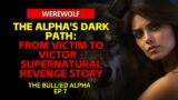 The Alpha's Dark Path: From Victim to Victor – Supernatural Revenge Story | werewolf audiobook