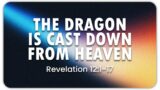 The Dragon is Cast Down from Heaven (Part 2) | Revelation 12:1-17
