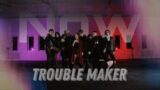 Trouble Maker – Now [dance cover by High Education]