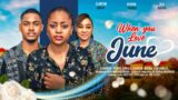 WHEN YOU LOVE JUNE – REGINA DANIELS, CLINTON JOSHUA, OLA DANIELS latest 2024 nigerian movies