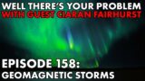 Well There's Your Problem | Episode 158: Geomagnetic Storms