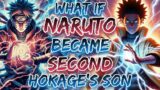 What If Naruto Became The Second Hokage's Son