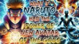 What If Naruto Had The Power Of New Avatar Of The Gods
