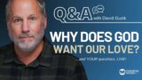 Why Does God Want Our Love? GIVEAWAY & LIVE Q&A! May 23 w/ Pastor David Guzik