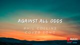 "Against all Odds" cover song: Old version.  New one here -https://youtu.be/-lGxoMWuTFQ