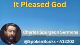 "It Pleased God"  (A13202)  – Charles Spurgeon Sermons