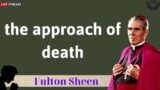 the approach of death – Father Fulton Sheen