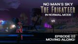 No Man's Sky | The Frigateer! | Normal Mode | Episode 03: Moving Along! | Orbital 4.6