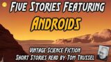 5 stories: Androids -Selected Vintage Science Fiction Audiobook readalong human voice