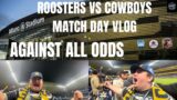 AGAINST ALL ODDS | NRL ROOSTERS VS COWBOYS MATCH DAY VLOG ROUND 13 2024