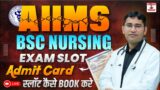 AIIMS BSC NURSING 2024 ADMIT CARD | EXAM SLOT KYA HAI | SLOT KAISE BOOK KREN | COMPLETE DETAILS