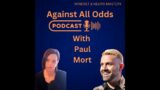 Against All Odds – Episode 15 With Paul Mort.