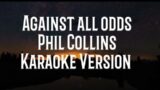 Against all odds-Phil Collins(Karaoke Version)Low key
